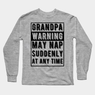 grandpa warning may nap suddenly at any time Long Sleeve T-Shirt